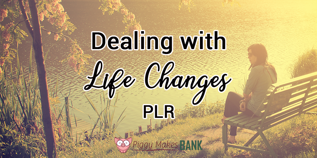 Dealing with Life Changes PLR