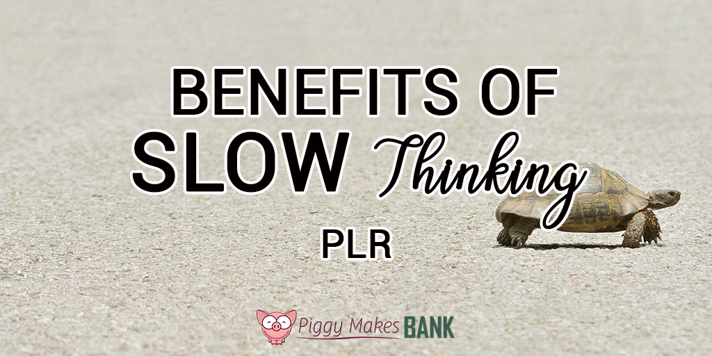 Benefits of Slow Thinking