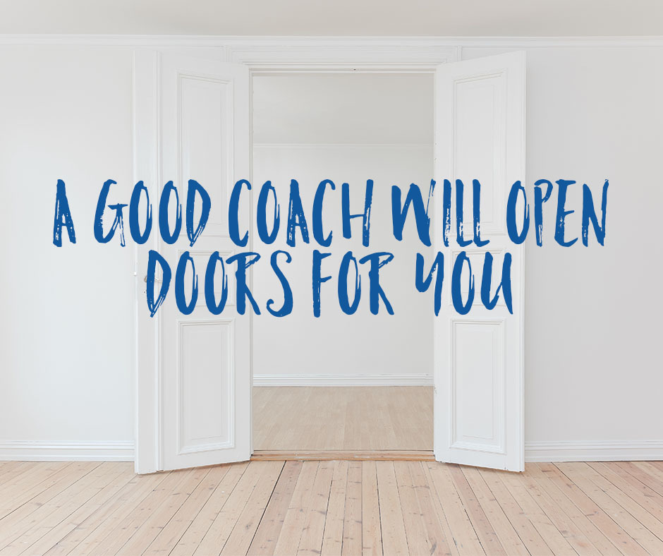 A Good Coach Will Open Doors For You