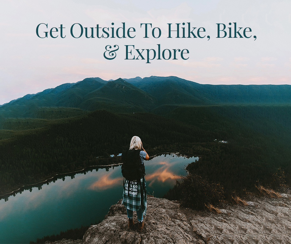 Get Outside To Hike Bike & Explore