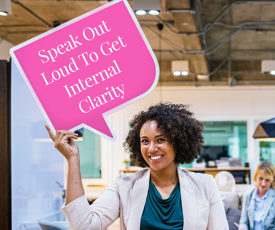 Speak Out Loud To Get Internal Clarity