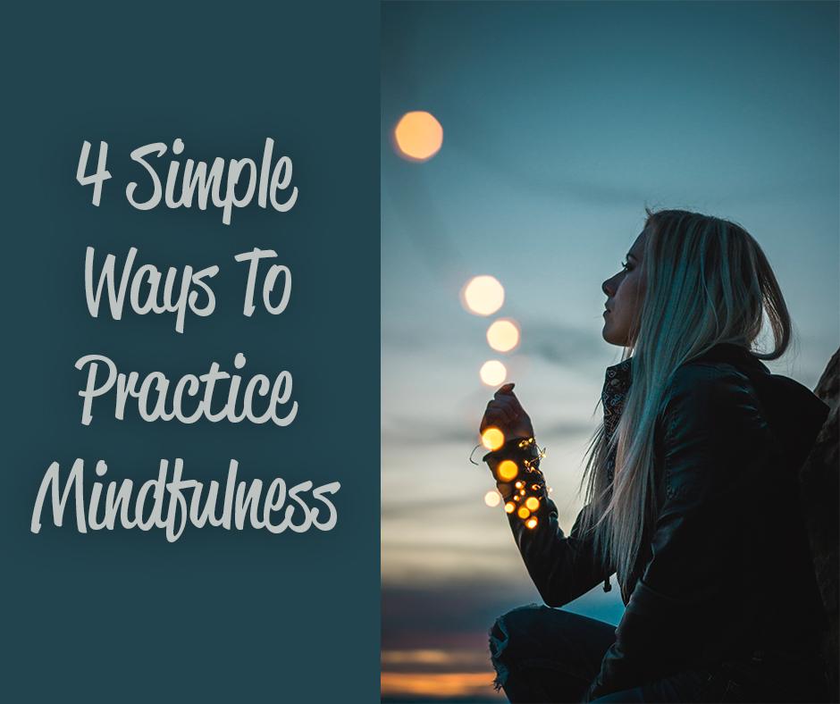 2 - 4 Simple Ways To Practice Mindfulness