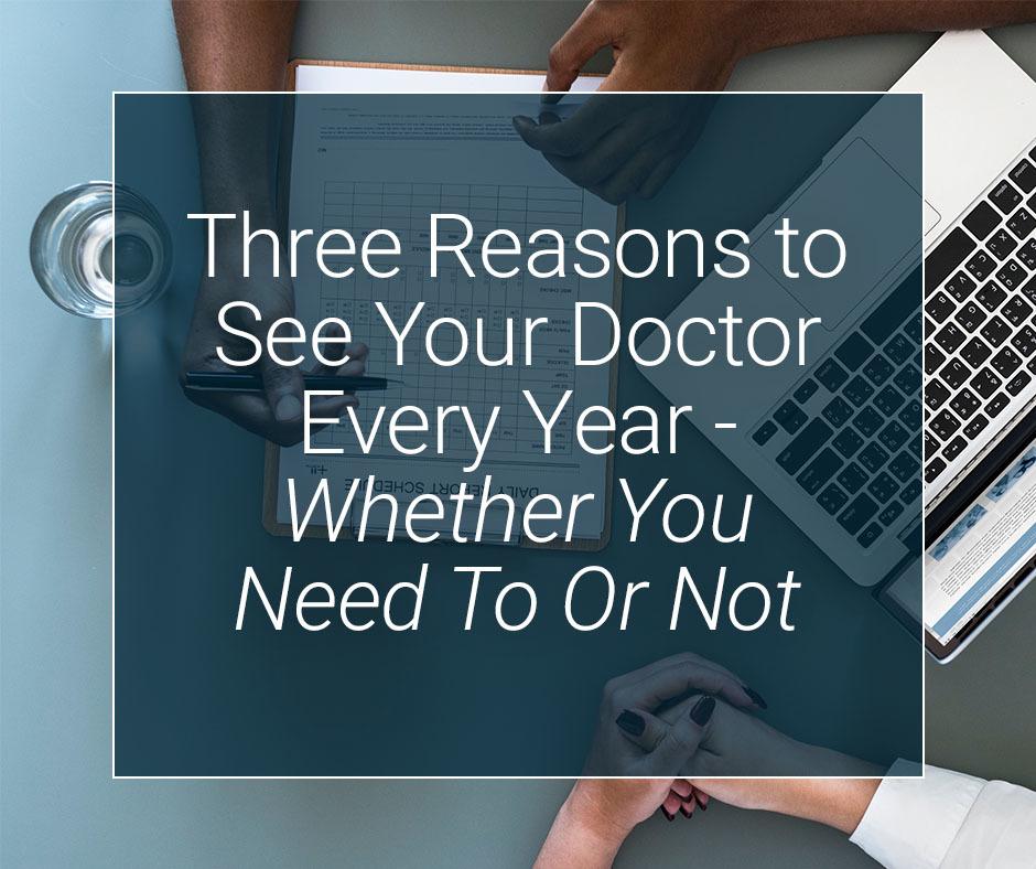 2-Three Reasons to See Your Doctor Every Year - Whether You Need To Or Not