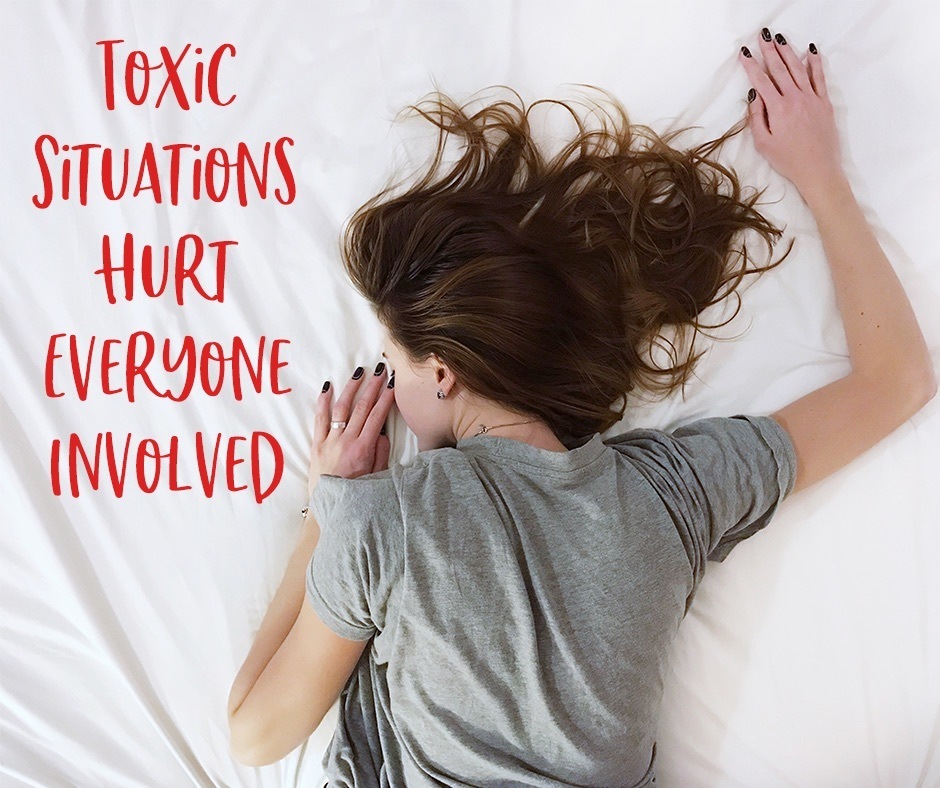 3-Toxic Situations Hurt Everyone Involved