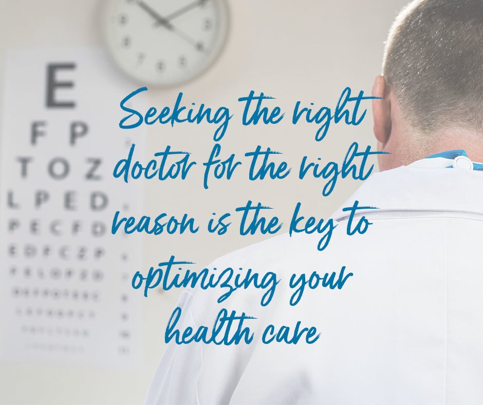 4-Seeking the right doctor for the right reason is the key to optimizing your health care