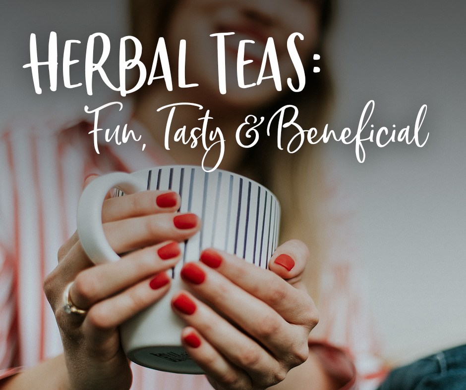 5 -Herbal Teas Fun, Tasty & Beneficial