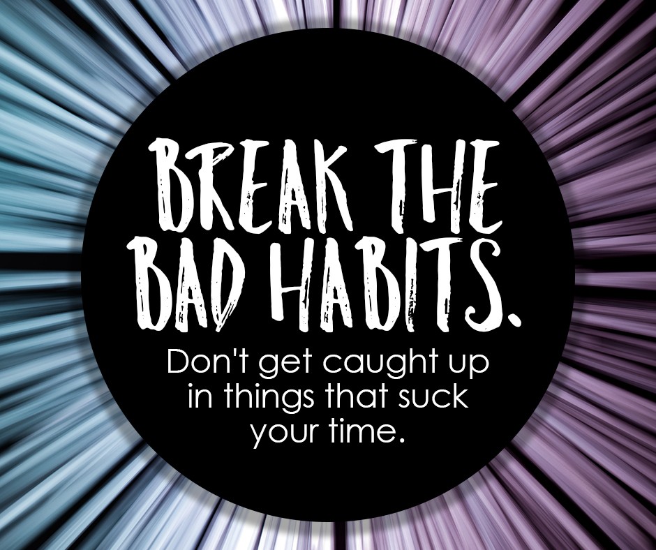 Break the bad habits