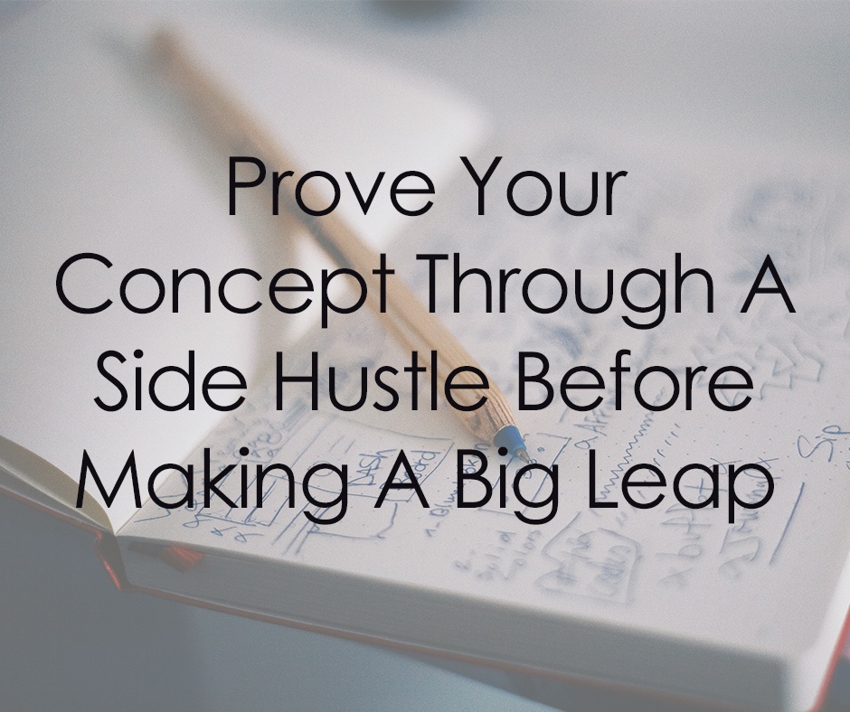 2-Prove Your Concept Through A Side Hustle