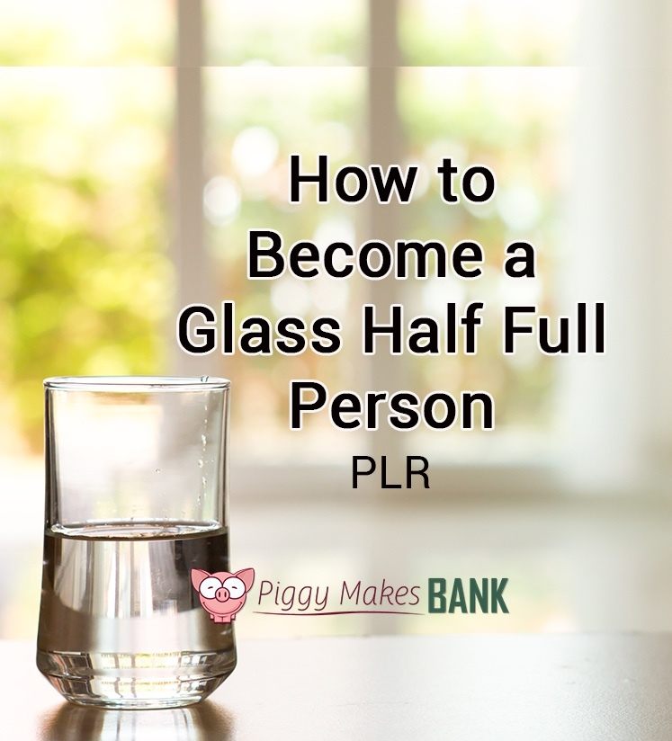 how-to-become-a-glass-half-full-kind-of-person-piggy-makes-bank