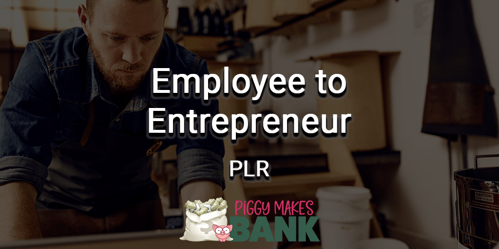 Employee to Entrepreneur plr