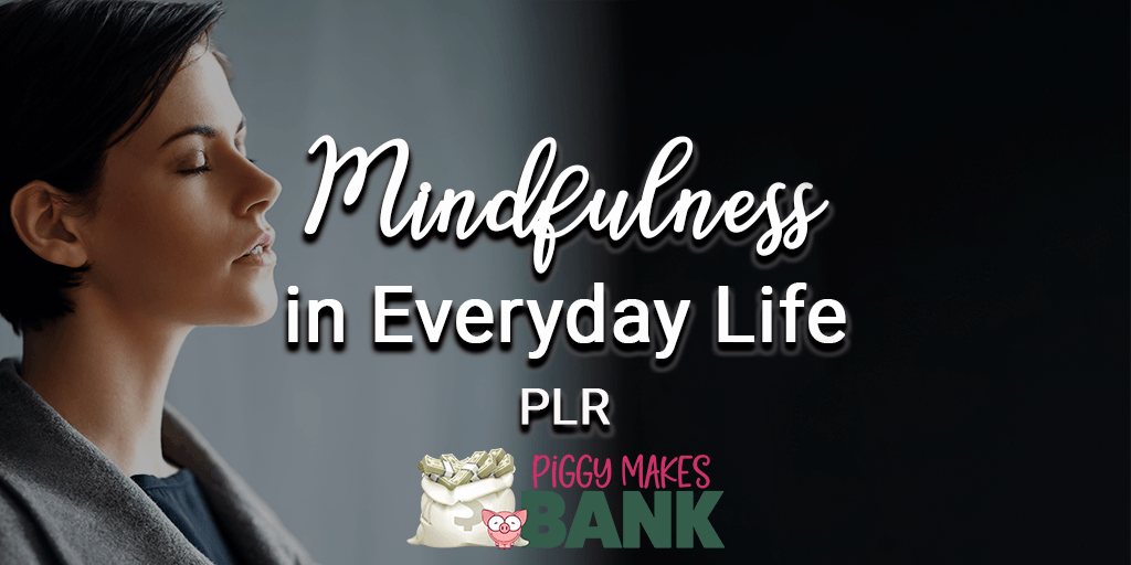 Mindfulness in Everyday Life PLR