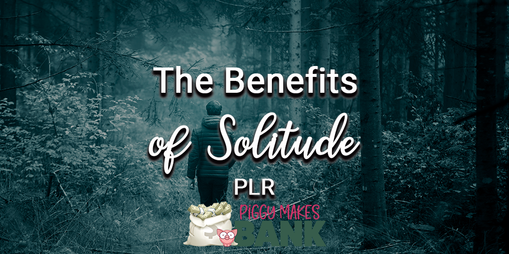 The Benefits of Solitude