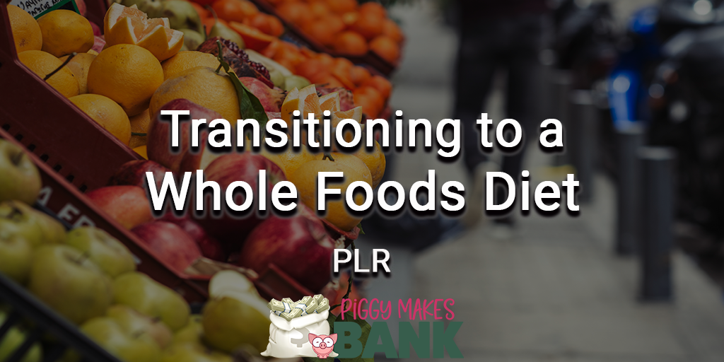 Transitioning to a Whole Foods Diet PLR