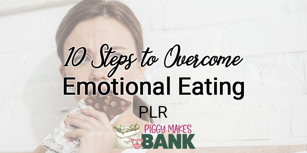 10 Steps to Overcome Emotional Eating PLR