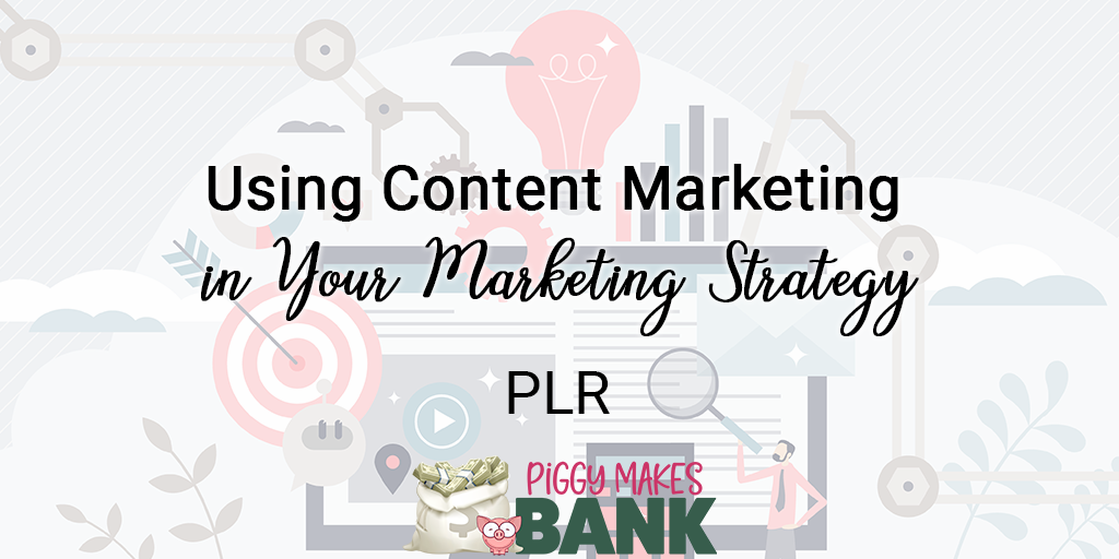 Using Content Marketing in Your Marketing Strategy PLR