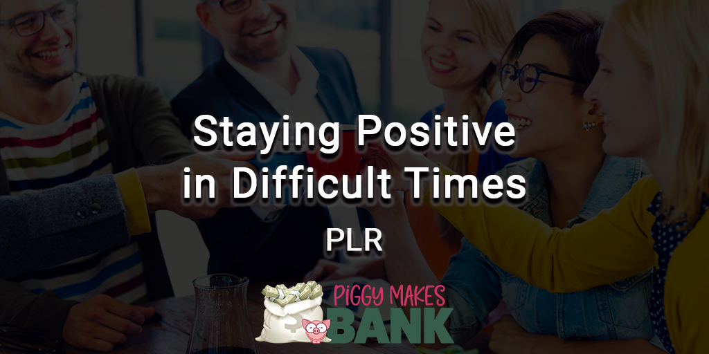 Staying Positive in Difficult Times