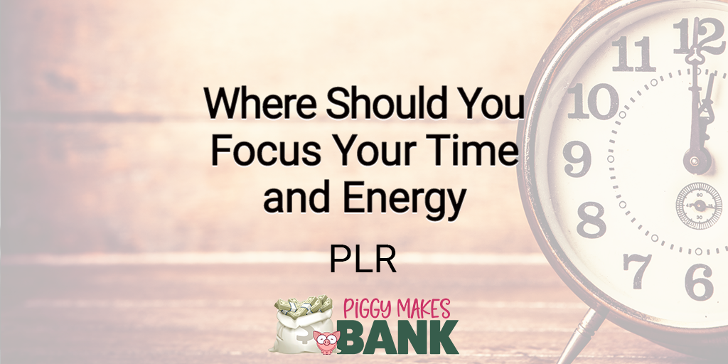 Where Should You Focus Your Time and Energy