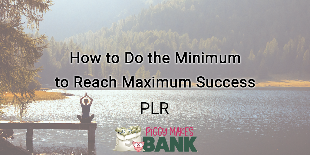 how to do the minimum to reach maximum success