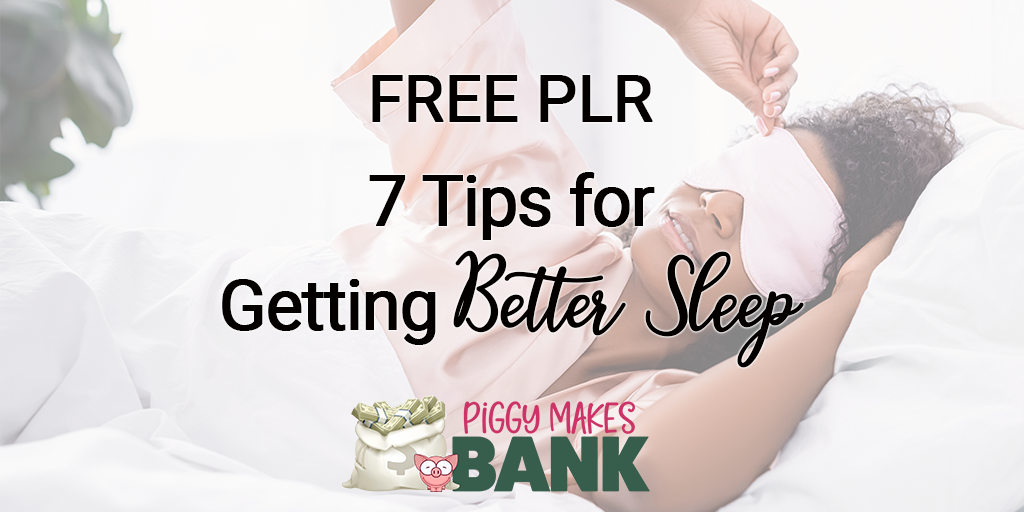 free plr 7 tips for getting better sleep 