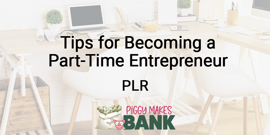 Tips for Becoming a Part-Time Entrepreneur PLR