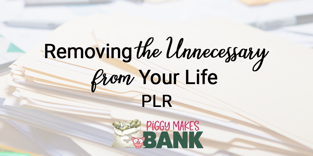 removing the unnecessary from your life