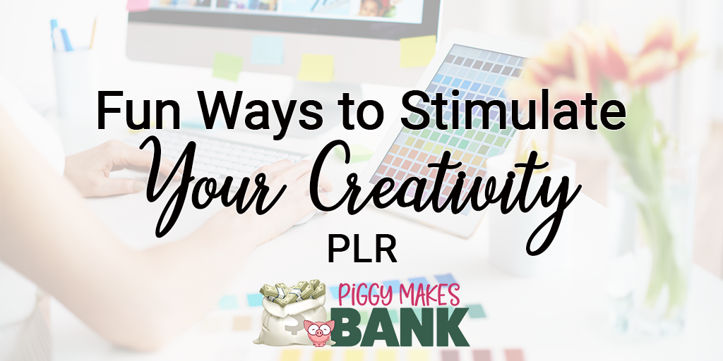 Fun Ways to Stimulate Your Creativity PLR