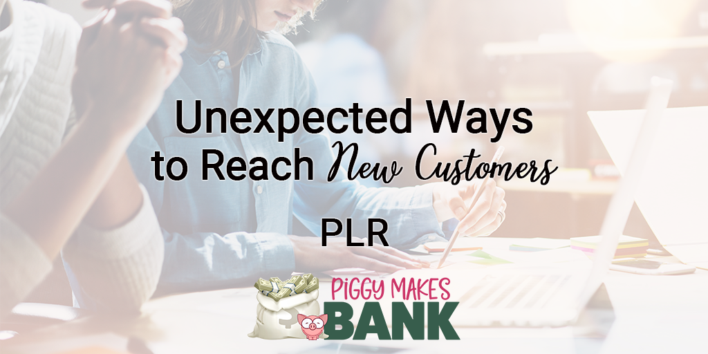 unexpected ways to reach new customers plr