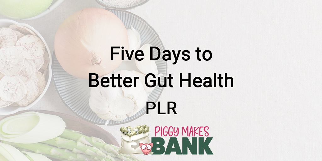 five days to better gut health plr