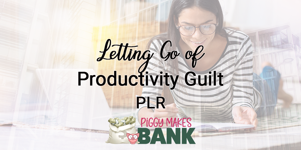 Letting go of productivity guilt plr