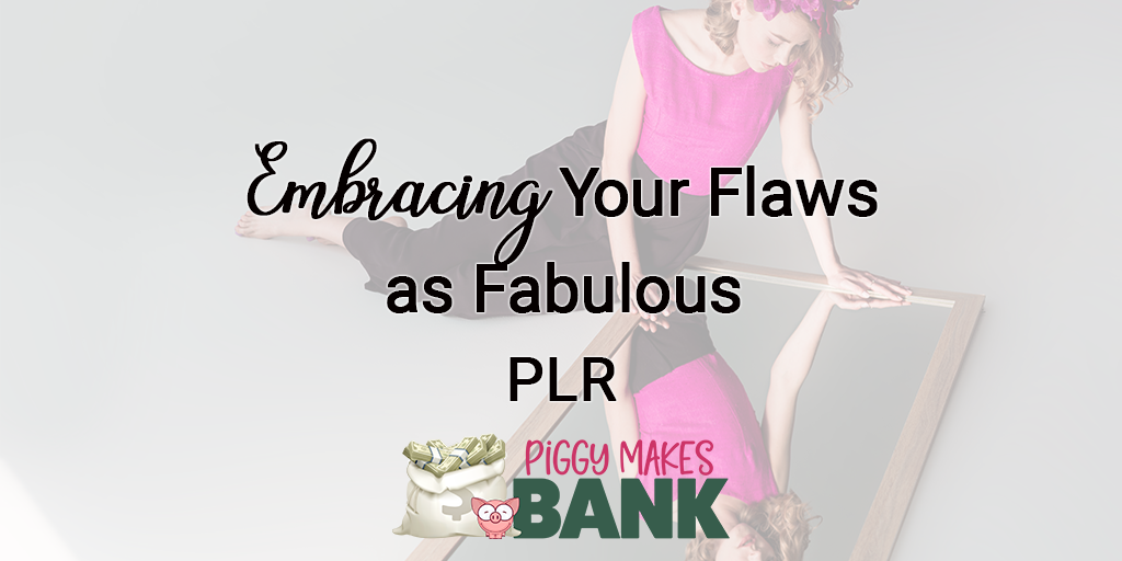 Embracing Your Flaws as Fabulous PLR