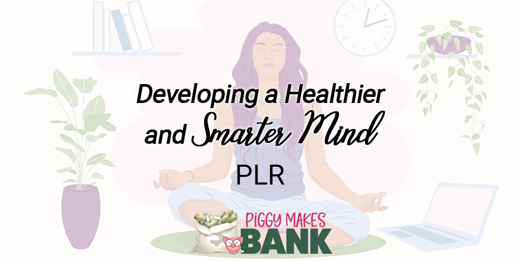 Developing a Healthier and Smarter Mind plr