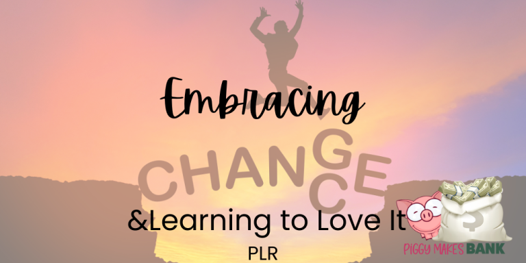 Embracing Change & Learning to Love It! - Piggy Makes Bank